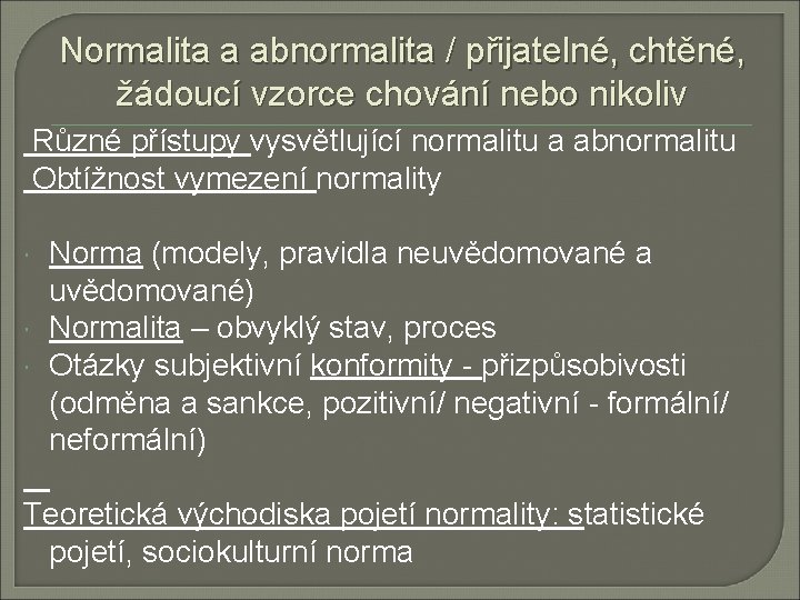 Normalita a abnormalita / přijatelné, chtěné, žádoucí vzorce chování nebo nikoliv Různé přístupy vysvětlující