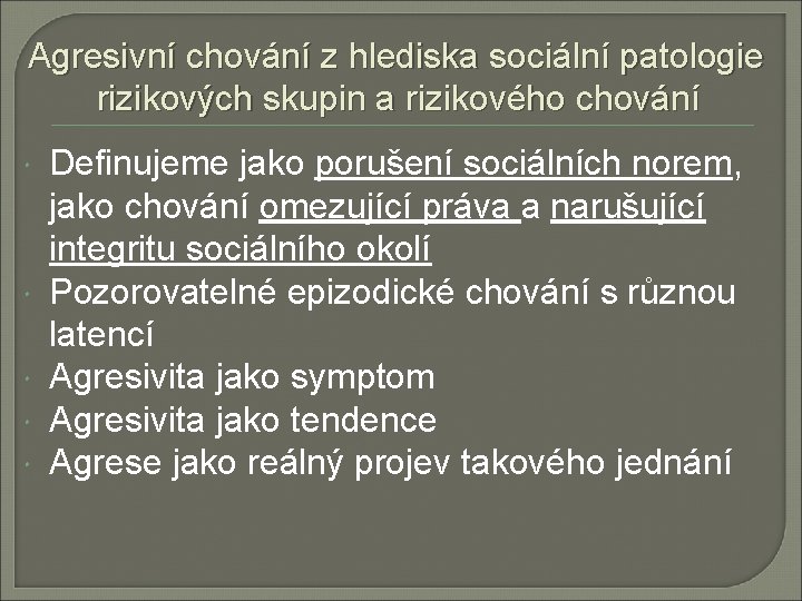 Agresivní chování z hlediska sociální patologie rizikových skupin a rizikového chování Definujeme jako porušení