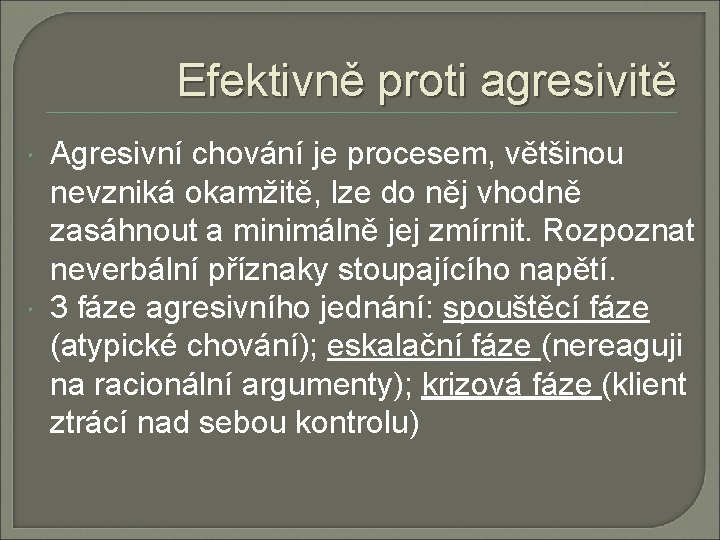 Efektivně proti agresivitě Agresivní chování je procesem, většinou nevzniká okamžitě, lze do něj vhodně Efektivně proti agresivitě Agresivní chování je procesem, většinou nevzniká okamžitě, lze do něj vhodně