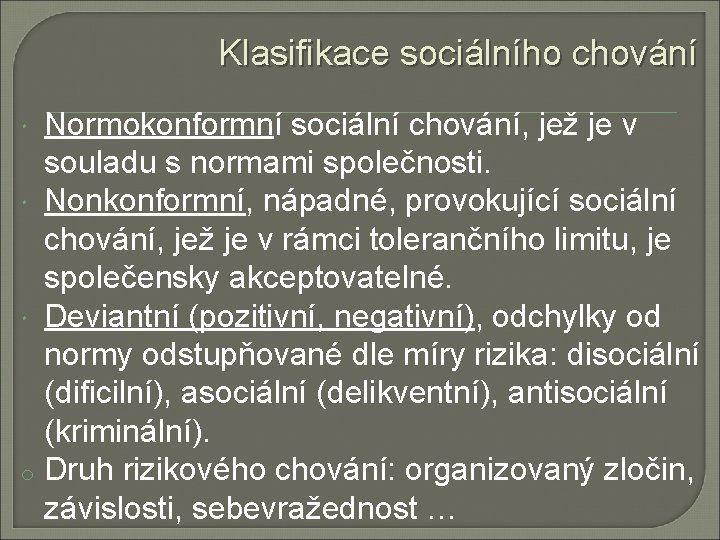 Klasifikace sociálního chování Normokonformní sociální chování, jež je v souladu s normami společnosti. Nonkonformní, Klasifikace sociálního chování Normokonformní sociální chování, jež je v souladu s normami společnosti. Nonkonformní,
