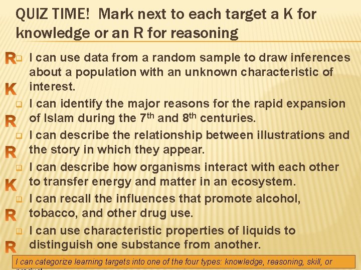 QUIZ TIME! Mark next to each target a K for knowledge or an R