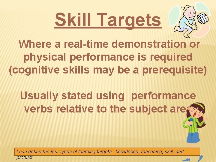 Skill Targets Where a real-time demonstration or physical performance is required (cognitive skills may