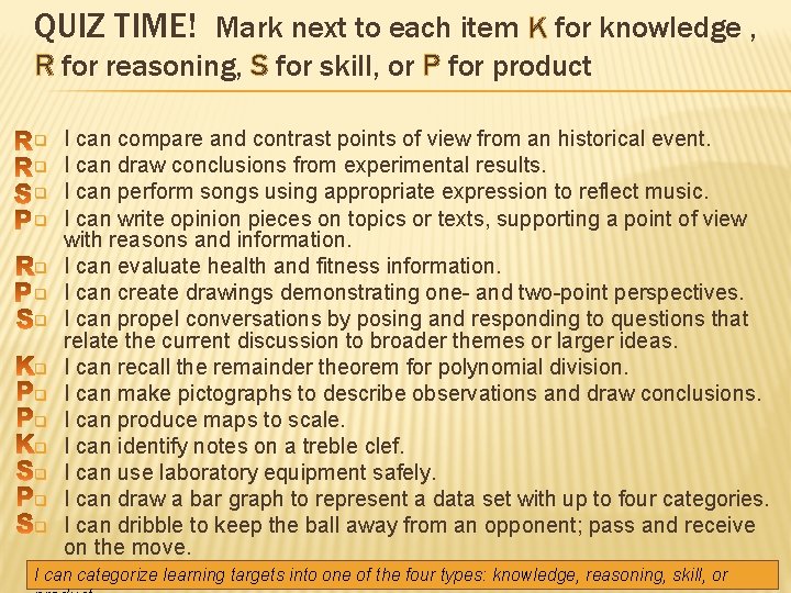 QUIZ TIME! Mark next to each item K for knowledge , R for reasoning,