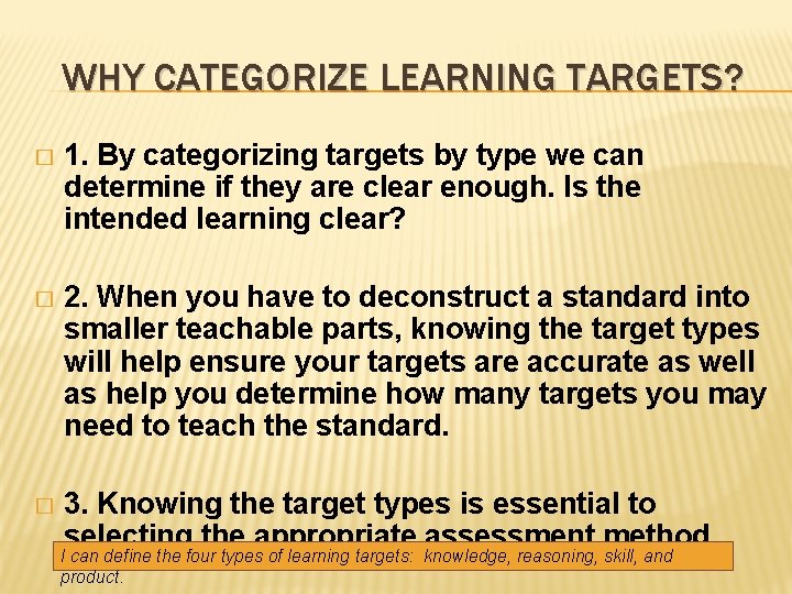 WHY CATEGORIZE LEARNING TARGETS? � 1. By categorizing targets by type we can determine