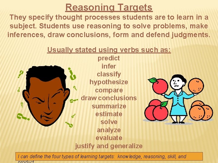 Reasoning Targets They specify thought processes students are to learn in a subject. Students