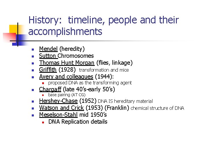 History: timeline, people and their accomplishments n n n Mendel (heredity) Sutton Chromosomes Thomas