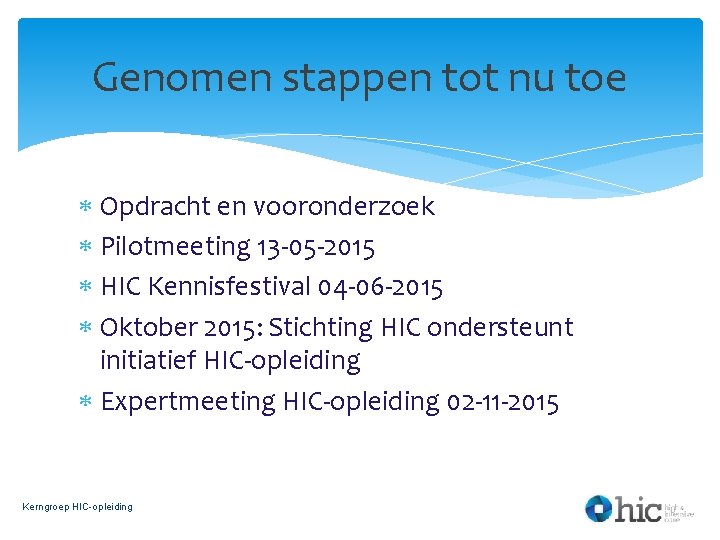 Genomen stappen tot nu toe Opdracht en vooronderzoek Pilotmeeting 13 -05 -2015 HIC Kennisfestival