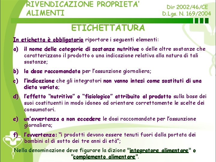 RIVENDICAZIONE PROPRIETA’ ALIMENTI Dir 2002/46/CE D. Lgs. N. 169/2004 ETICHETTATURA In etichetta è obbligatorio