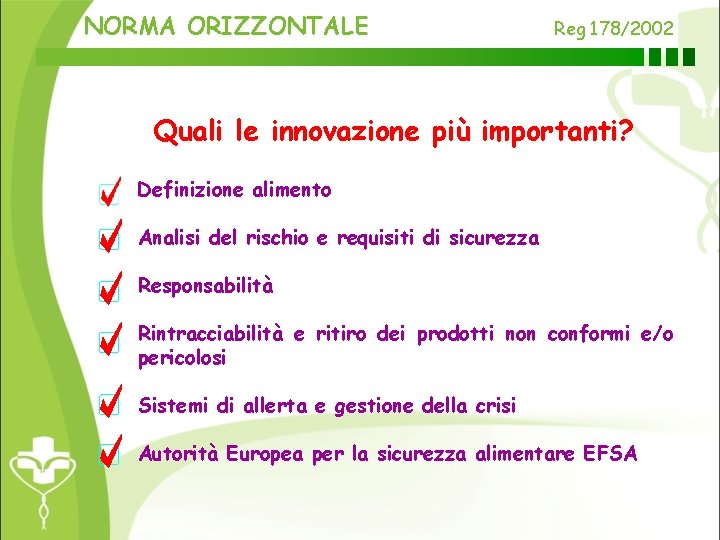 NORMA ORIZZONTALE Reg 178/2002 Quali le innovazione più importanti? Definizione alimento Analisi del rischio