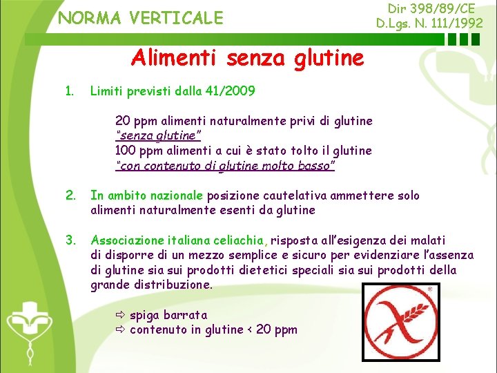 NORMA VERTICALE Dir 398/89/CE D. Lgs. N. 111/1992 Alimenti senza glutine 1. Limiti previsti