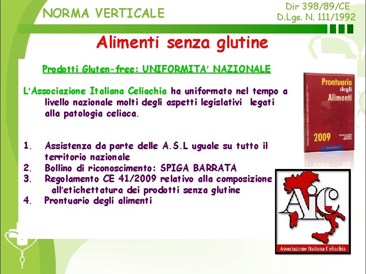 NORMA VERTICALE Dir 398/89/CE D. Lgs. N. 111/1992 Alimenti senza glutine Prodotti Gluten-free: UNIFORMITA’