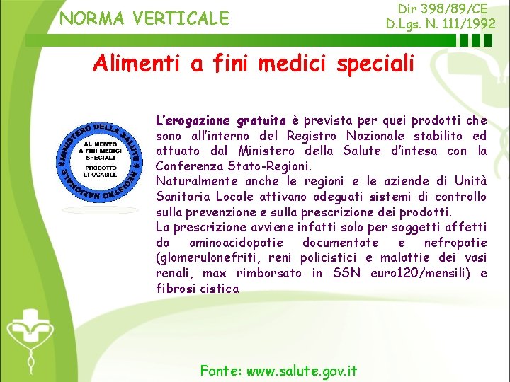 NORMA VERTICALE Dir 398/89/CE D. Lgs. N. 111/1992 Alimenti a fini medici speciali L’erogazione