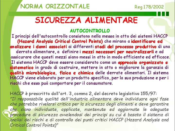 NORMA ORIZZONTALE Reg 178/2002 SICUREZZA ALIMENTARE AUTOCONTROLLO I principi dell'autocontrollo consistono nella messa in