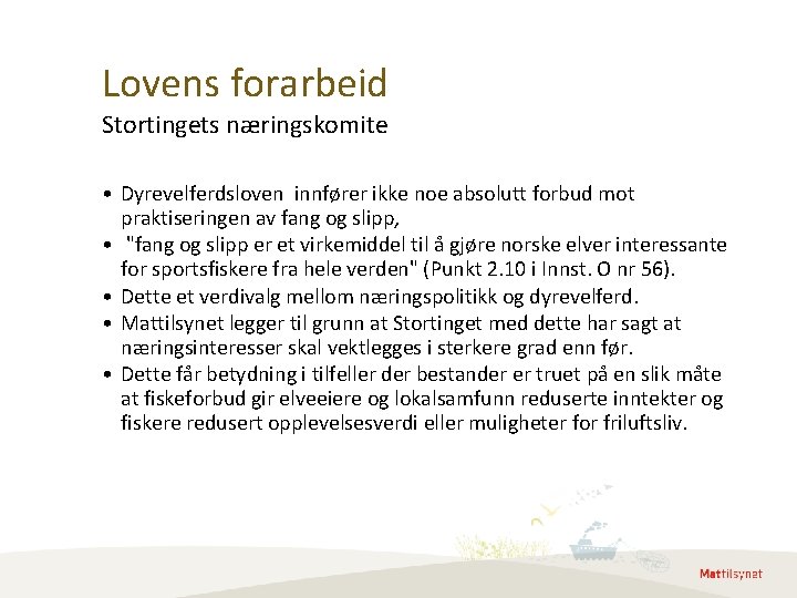 Lovens forarbeid Stortingets næringskomite • Dyrevelferdsloven innfører ikke noe absolutt forbud mot praktiseringen av