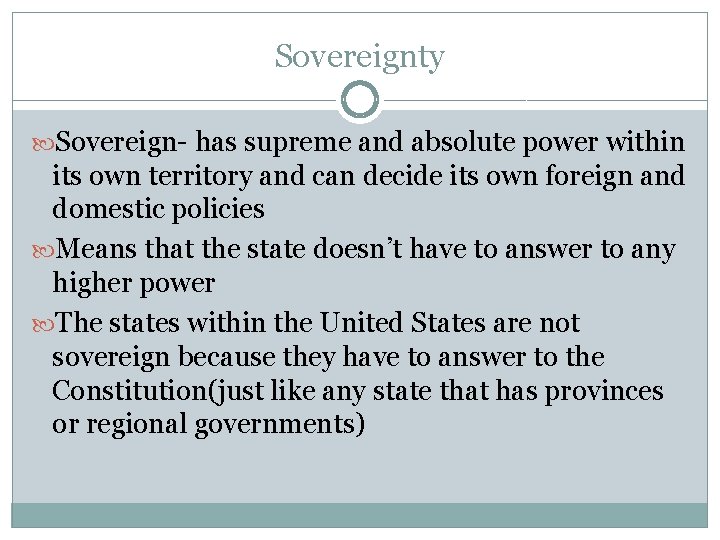 Sovereignty Sovereign- has supreme and absolute power within its own territory and can decide