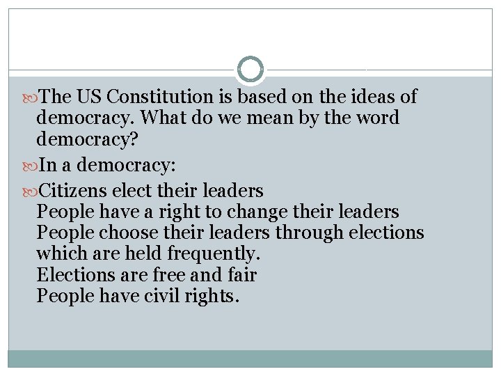  The US Constitution is based on the ideas of democracy. What do we