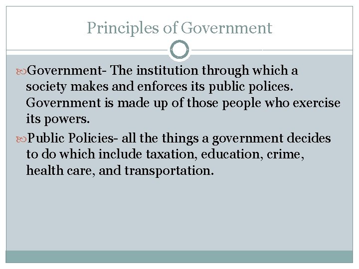 Principles of Government- The institution through which a society makes and enforces its public