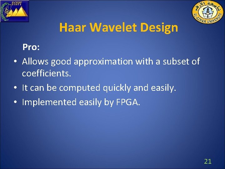 Haar Wavelet Design Pro: • Allows good approximation with a subset of coefficients. •