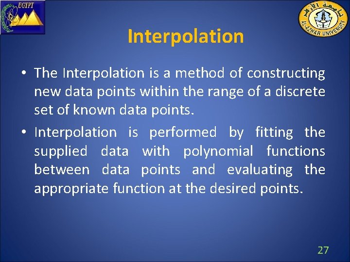 Interpolation • The Interpolation is a method of constructing new data points within the
