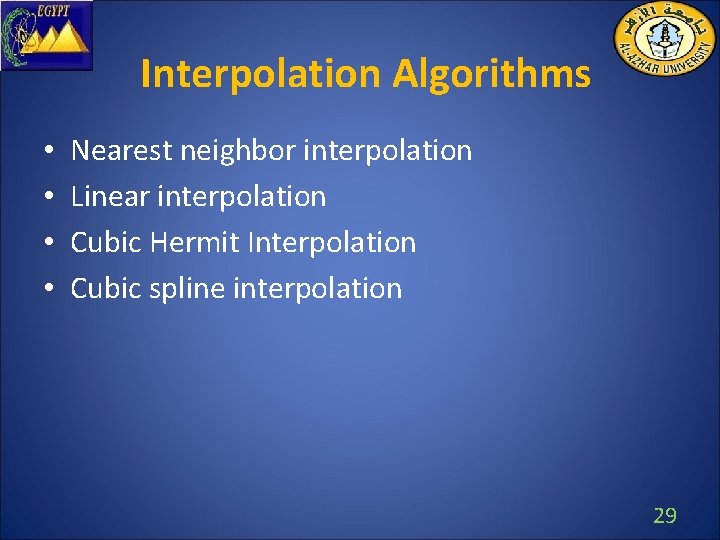 Interpolation Algorithms • • Nearest neighbor interpolation Linear interpolation Cubic Hermit Interpolation Cubic spline