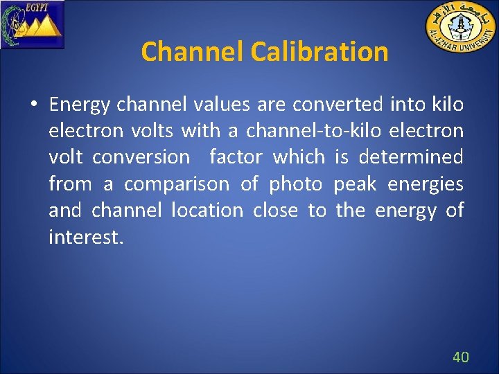 Channel Calibration • Energy channel values are converted into kilo electron volts with a