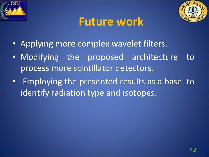 Future work • Applying more complex wavelet filters. • Modifying the proposed architecture to