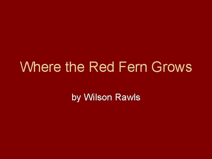 Where the Red Fern Grows by Wilson Rawls 