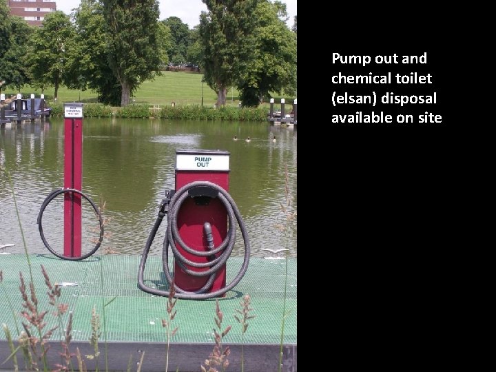 Pump out and chemical toilet (elsan) disposal available on site 