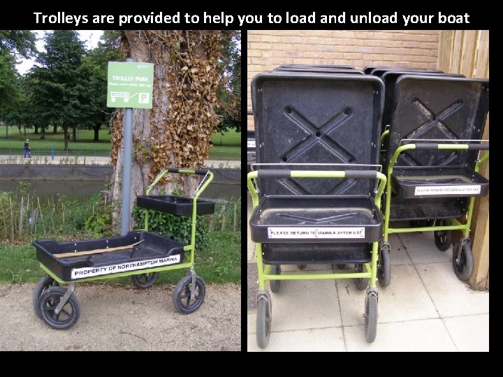 Trolleys are provided to help you to load and unload your boat 