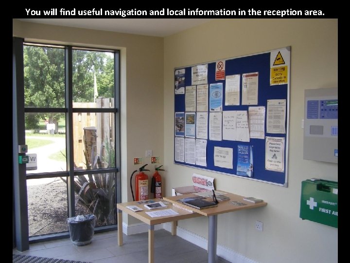 You will find useful navigation and local information in the reception area. 