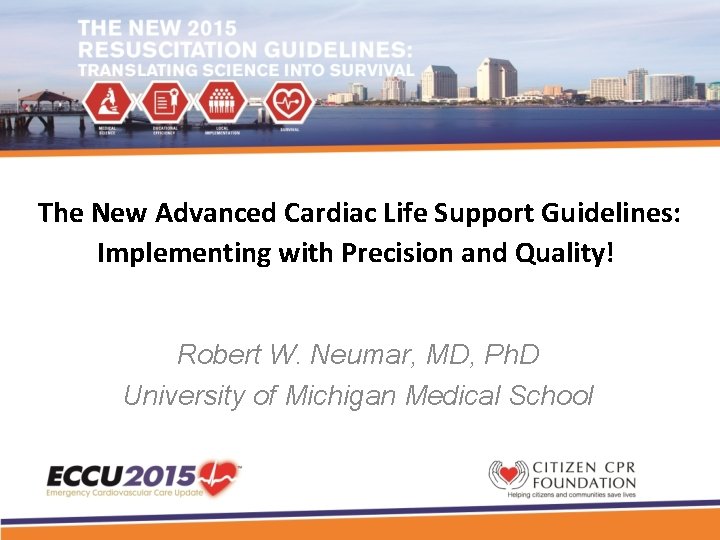 The New Advanced Cardiac Life Support Guidelines: Implementing with Precision and Quality! Robert W.