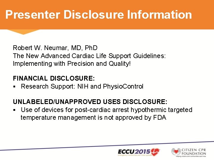 Presenter Disclosure Information Robert W. Neumar, MD, Ph. D The New Advanced Cardiac Life
