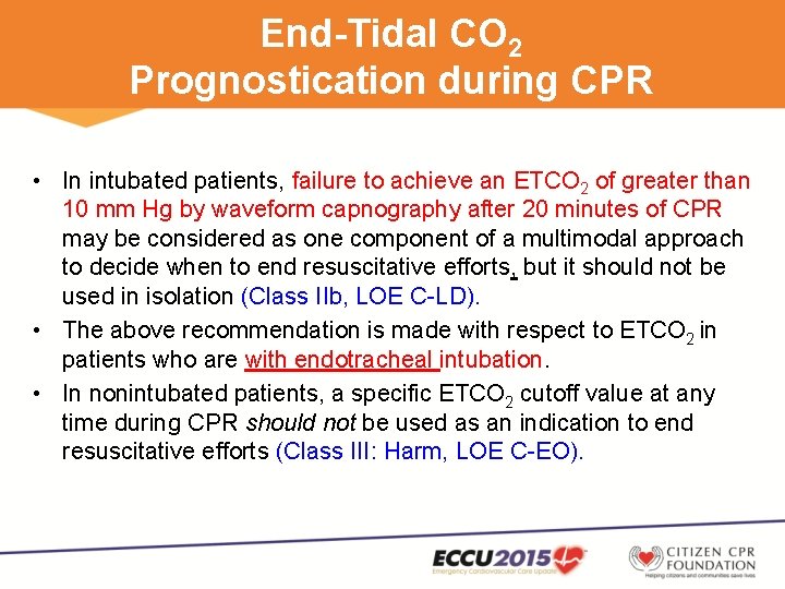 End-Tidal CO 2 Prognostication during CPR • In intubated patients, failure to achieve an