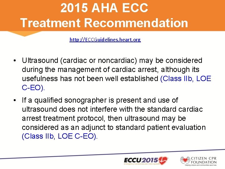 2015 AHA ECC Treatment Recommendation http: //ECCGuidelines. heart. org • Ultrasound (cardiac or noncardiac)