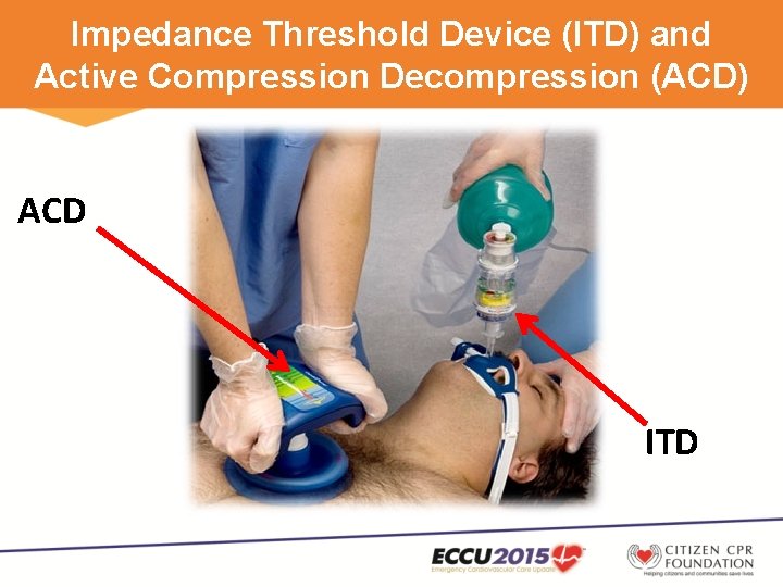 Impedance Threshold Device (ITD) and Active Compression Decompression (ACD) ACD ITD 