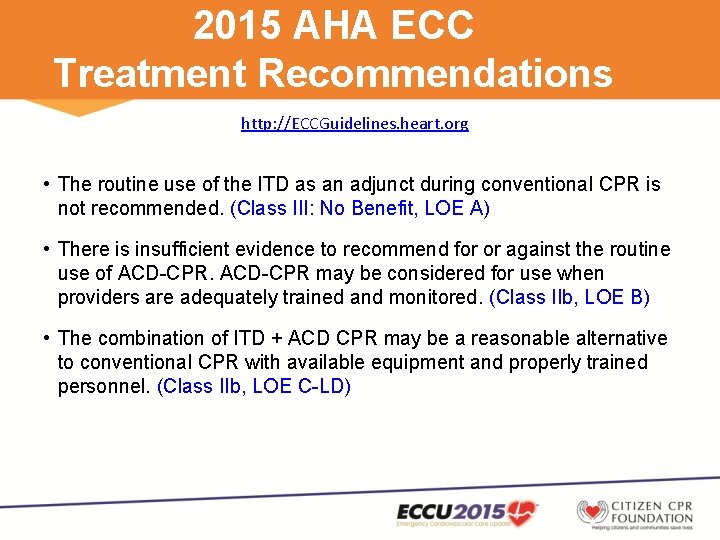 2015 AHA ECC Treatment Recommendations http: //ECCGuidelines. heart. org • The routine use of