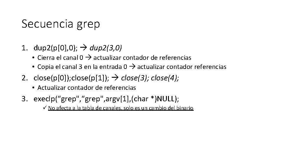 Secuencia grep 1. dup 2(p[0], 0); dup 2(3, 0) • Cierra el canal 0