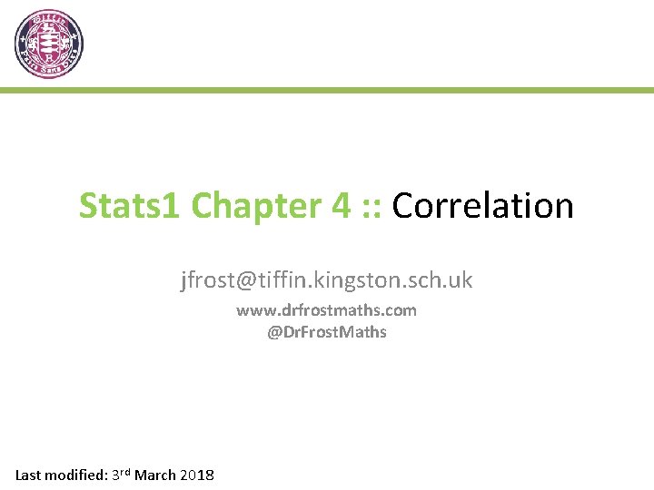 Stats 1 Chapter 4 : : Correlation jfrost@tiffin. kingston. sch. uk www. drfrostmaths. com