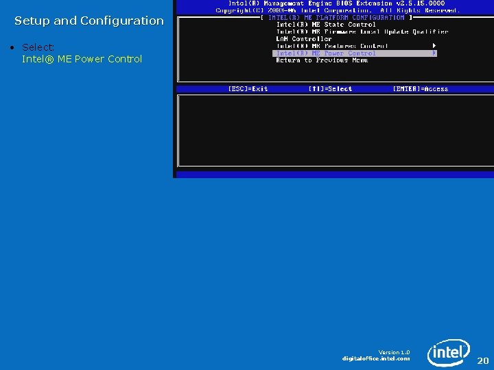 Setup and Configuration • Select: Intel® ME Power Control Version 1. 0 digitaloffice. intel.
