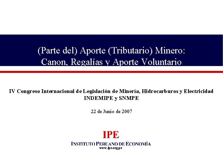 (Parte del) Aporte (Tributario) Minero: Canon, Regalías y Aporte Voluntario IV Congreso Internacional de