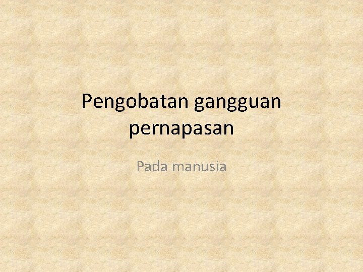 Pengobatan gangguan pernapasan Pada manusia 