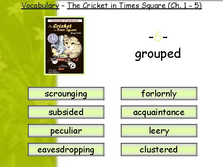 Vocabulary – The Cricket in Times Square (Ch. 1 - 5) -6 - grouped Vocabulary – The Cricket in Times Square (Ch. 1 - 5) -6 - grouped