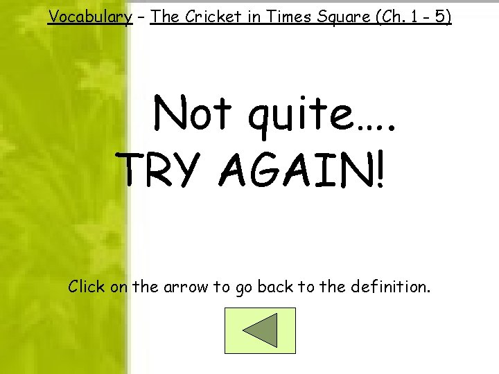 Vocabulary – The Cricket in Times Square (Ch. 1 - 5) Not quite…. TRY Vocabulary – The Cricket in Times Square (Ch. 1 - 5) Not quite…. TRY