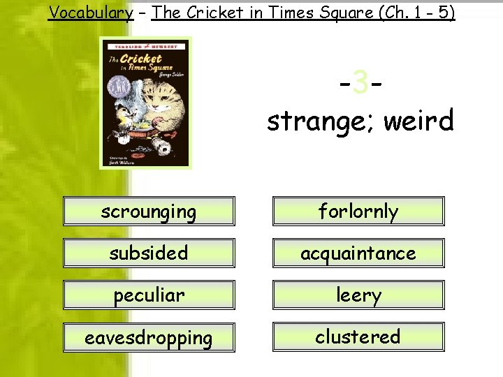 Vocabulary – The Cricket in Times Square (Ch. 1 - 5) -3 - strange; Vocabulary – The Cricket in Times Square (Ch. 1 - 5) -3 - strange;