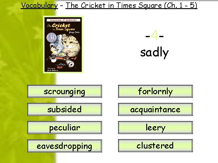 Vocabulary – The Cricket in Times Square (Ch. 1 - 5) -4 - sadly Vocabulary – The Cricket in Times Square (Ch. 1 - 5) -4 - sadly
