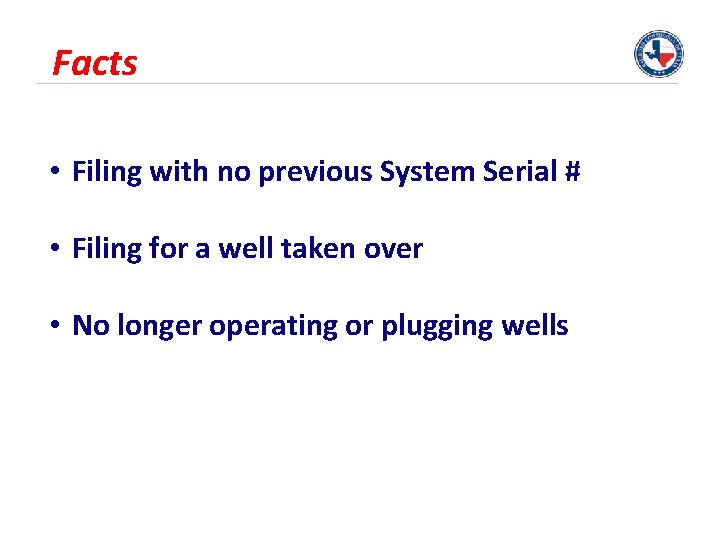 Facts • Filing with no previous System Serial # • Filing for a well