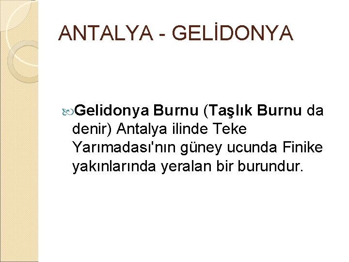 ANTALYA - GELİDONYA Gelidonya Burnu (Taşlık Burnu da denir) Antalya ilinde Teke Yarımadası'nın güney