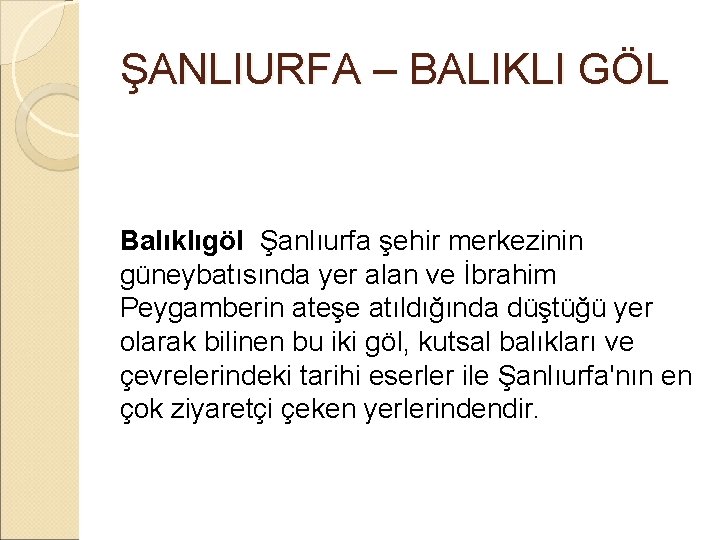 ŞANLIURFA – BALIKLI GÖL Balıklıgöl Şanlıurfa şehir merkezinin güneybatısında yer alan ve İbrahim Peygamberin