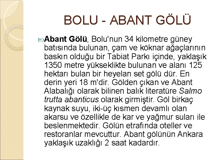  BOLU - ABANT GÖLÜ Abant Gölü, Bolu'nun 34 kilometre güney batısında bulunan, çam