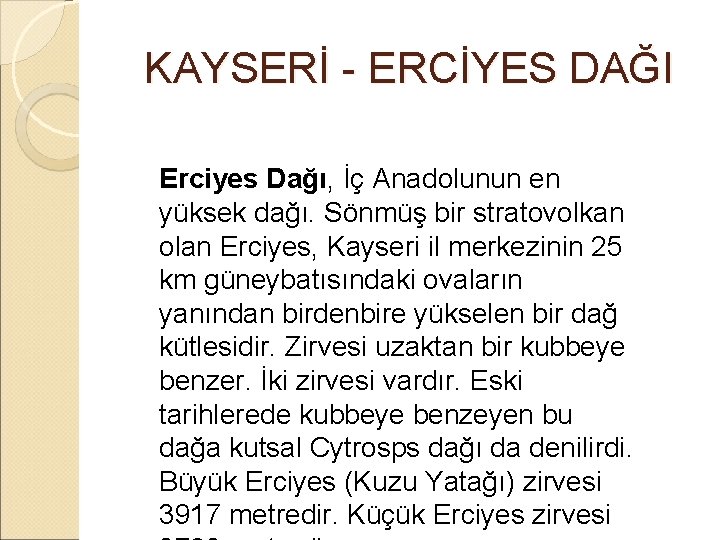  KAYSERİ - ERCİYES DAĞI Erciyes Dağı, İç Anadolunun en yüksek dağı. Sönmüş bir